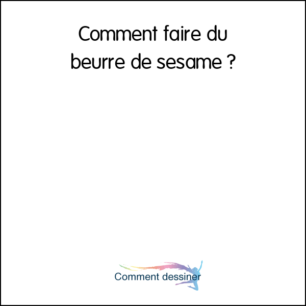 Comment faire du beurre de sesame